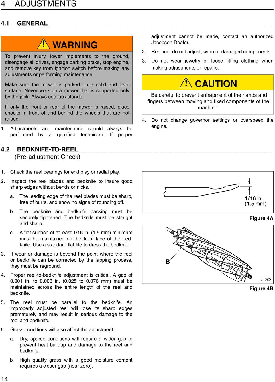 maintenance. Make sure the mower is parked on a solid and level surface. Never work on a mower that is supported only by the jack. Always use jack stands.