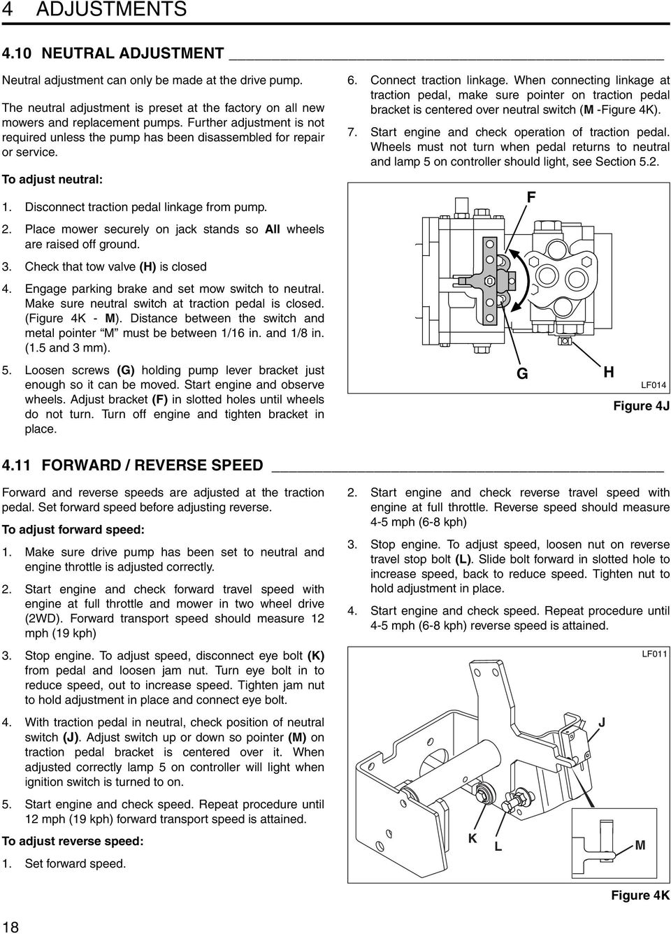 Place mower securely on jack stands so All wheels are raised off ground. 3. Check that tow valve (H) is closed 4. Engage parking brake and set mow switch to neutral.