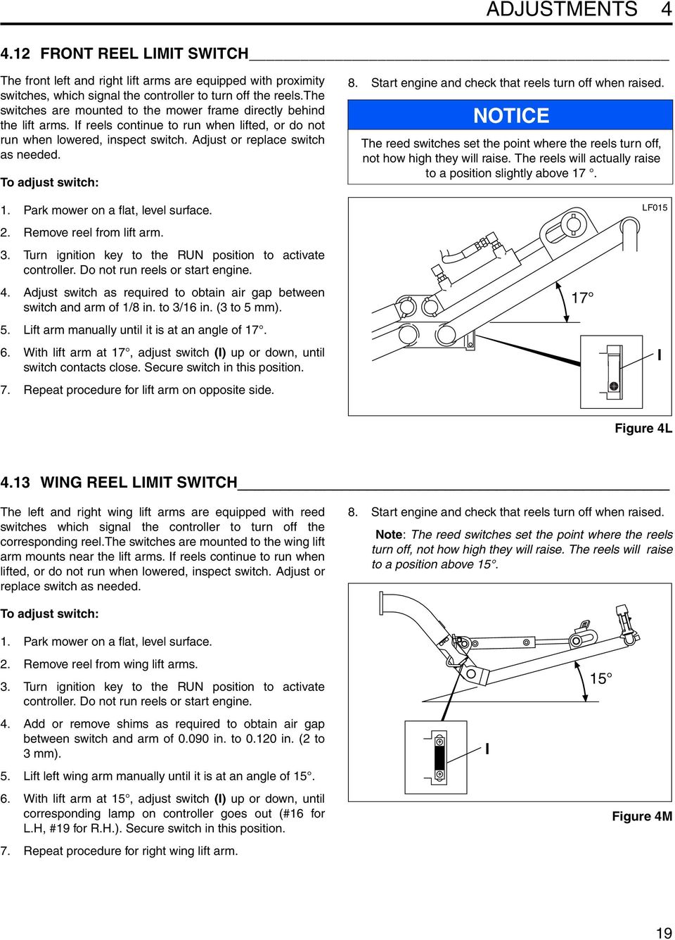 To adjust switch: 8. Start engine and check that reels turn off when raised. NOTICE The reed switches set the point where the reels turn off, not how high they will raise.