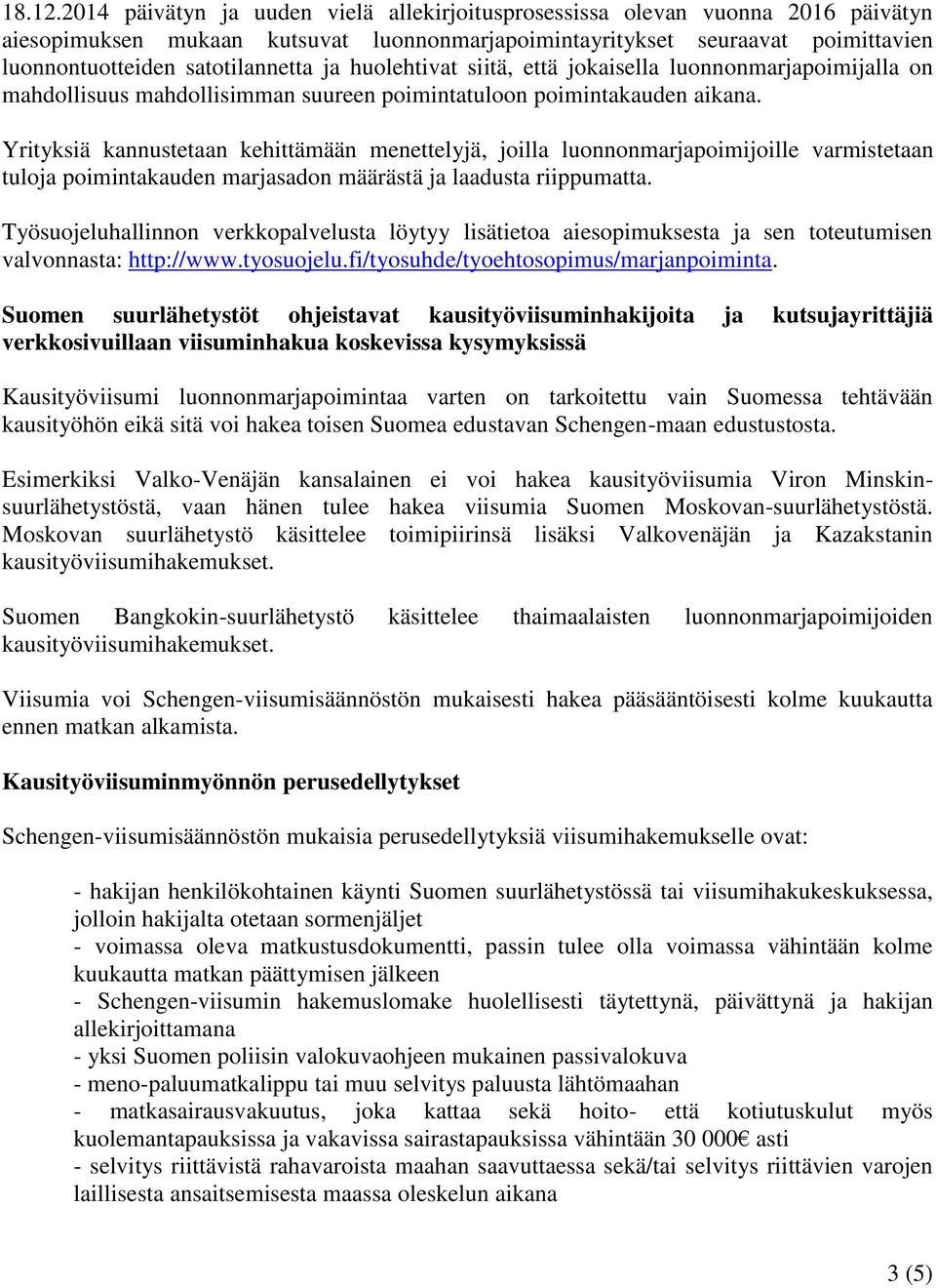 ja huolehtivat siitä, että jokaisella luonnonmarjapoimijalla on mahdollisuus mahdollisimman suureen poimintatuloon poimintakauden aikana.