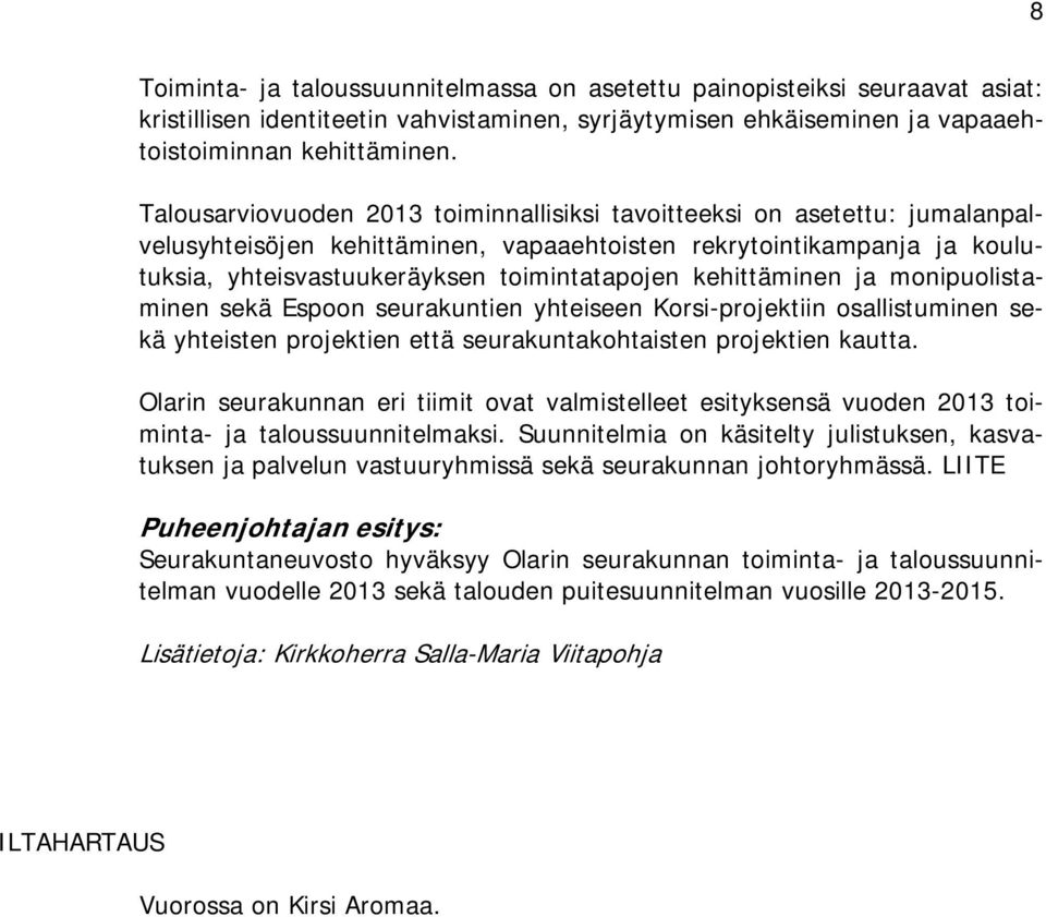 kehittäminen ja monipuolistaminen sekä Espoon seurakuntien yhteiseen Korsi-projektiin osallistuminen sekä yhteisten projektien että seurakuntakohtaisten projektien kautta.