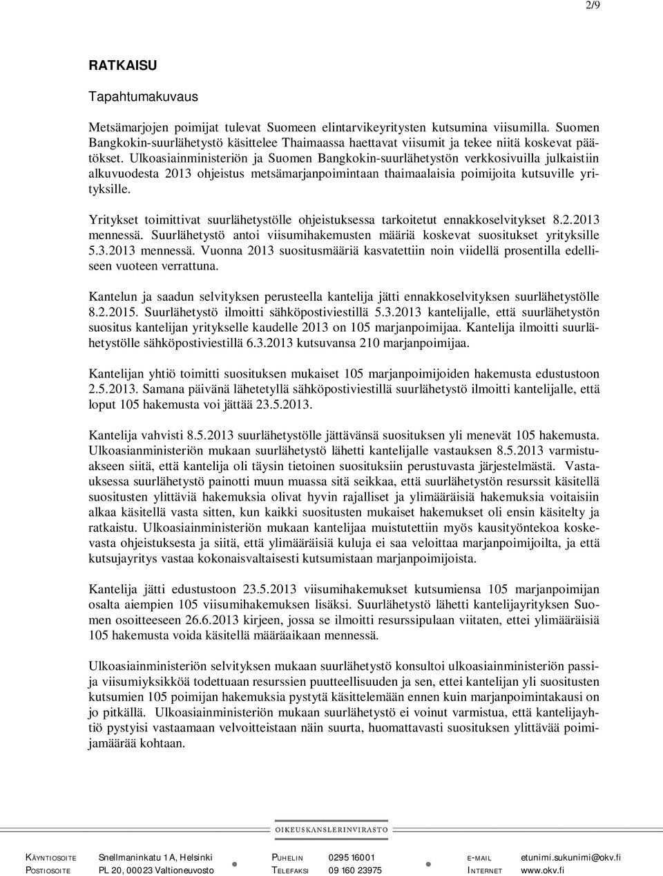 Ulkoasiainministeriön ja Suomen Bangkokin-suurlähetystön verkkosivuilla julkaistiin alkuvuodesta 2013 ohjeistus metsämarjanpoimintaan thaimaalaisia poimijoita kutsuville yrityksille.