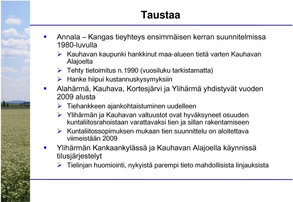 uudelleen Ylihärmän ja Kauhavan valtuustot ovat hyväksyneet osuuden kuntaliitosrahoistaan varattavaksi tien ja sillan rakentamiseen Kuntaliitossopimuksen mukaan tien