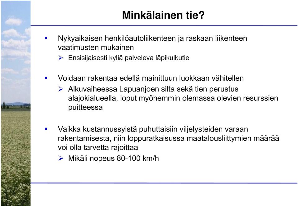 Voidaan rakentaa edellä mainittuun luokkaan vähitellen Alkuvaiheessa Lapuanjoen silta sekä tien perustus alajokialueella,