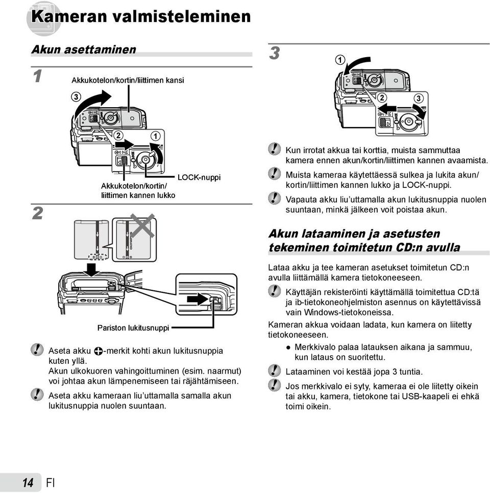 Aseta akku kameraan liu uttamalla samalla akun lukitusnuppia nuolen suuntaan. Kun irrotat akkua tai korttia, muista sammuttaa kamera ennen akun/kortin/liittimen kannen avaamista.