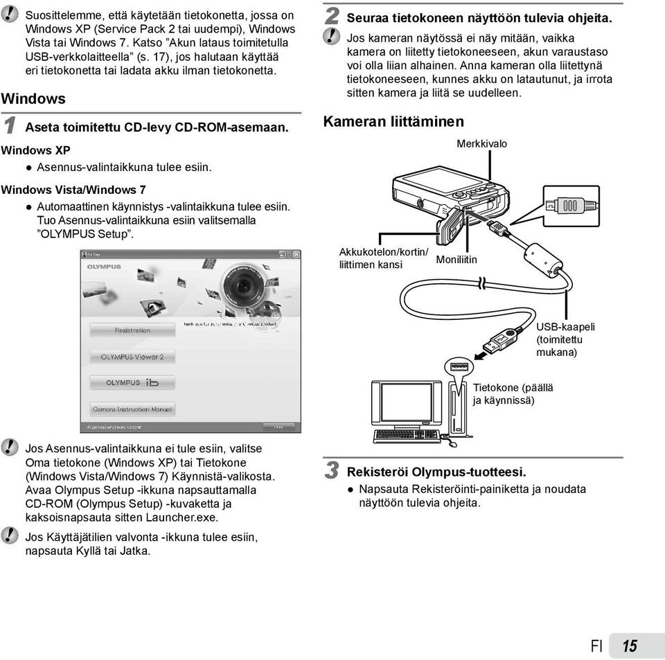 Windows Vista/Windows 7 Automaattinen käynnistys -valintaikkuna tulee esiin. Tuo Asennus-valintaikkuna esiin valitsemalla OLYMPUS Setup. 2 Seuraa tietokoneen näyttöön tulevia ohjeita.