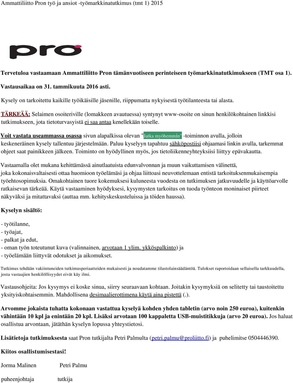 TÄRKEÄÄ: Selaimen osoiteriville (lomakkeen avautuessa) syntynyt www-osoite on sinun henkilökohtainen linkkisi tutkimukseen, jota tietoturvasyistä ei saa antaa kenellekään toiselle.