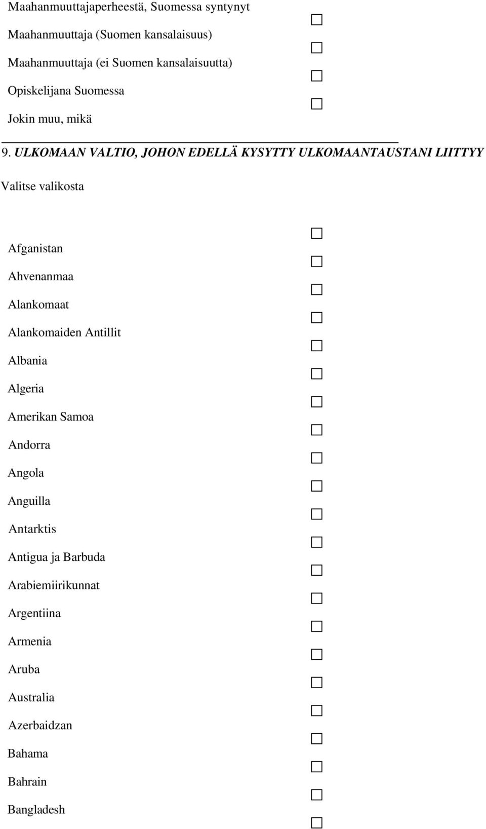 ULKOMAAN VALTIO, JOHON EDELLÄ KYSYTTY ULKOMAANTAUSTANI LIITTYY Valitse valikosta Afganistan Ahvenanmaa Alankomaat