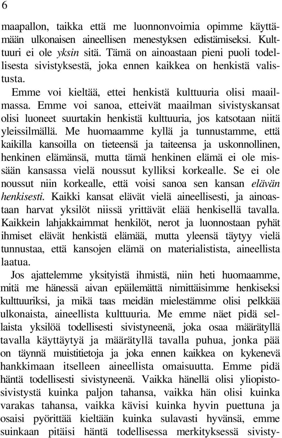 Emme voi sanoa, etteivät maailman sivistyskansat olisi luoneet suurtakin henkistä kulttuuria, jos katsotaan niitä yleissilmällä.