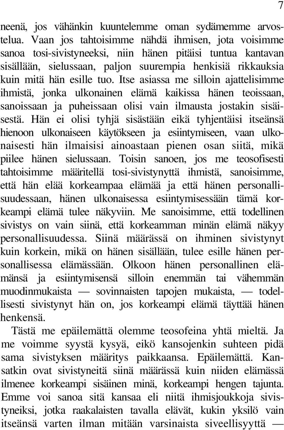 Itse asiassa me silloin ajattelisimme ihmistä, jonka ulkonainen elämä kaikissa hänen teoissaan, sanoissaan ja puheissaan olisi vain ilmausta jostakin sisäisestä.