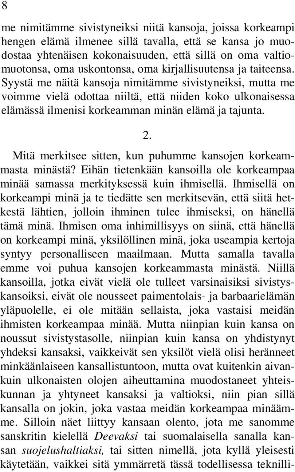 Syystä me näitä kansoja nimitämme sivistyneiksi, mutta me voimme vielä odottaa niiltä, että niiden koko ulkonaisessa elämässä ilmenisi korkeamman minän elämä ja tajunta. 2.