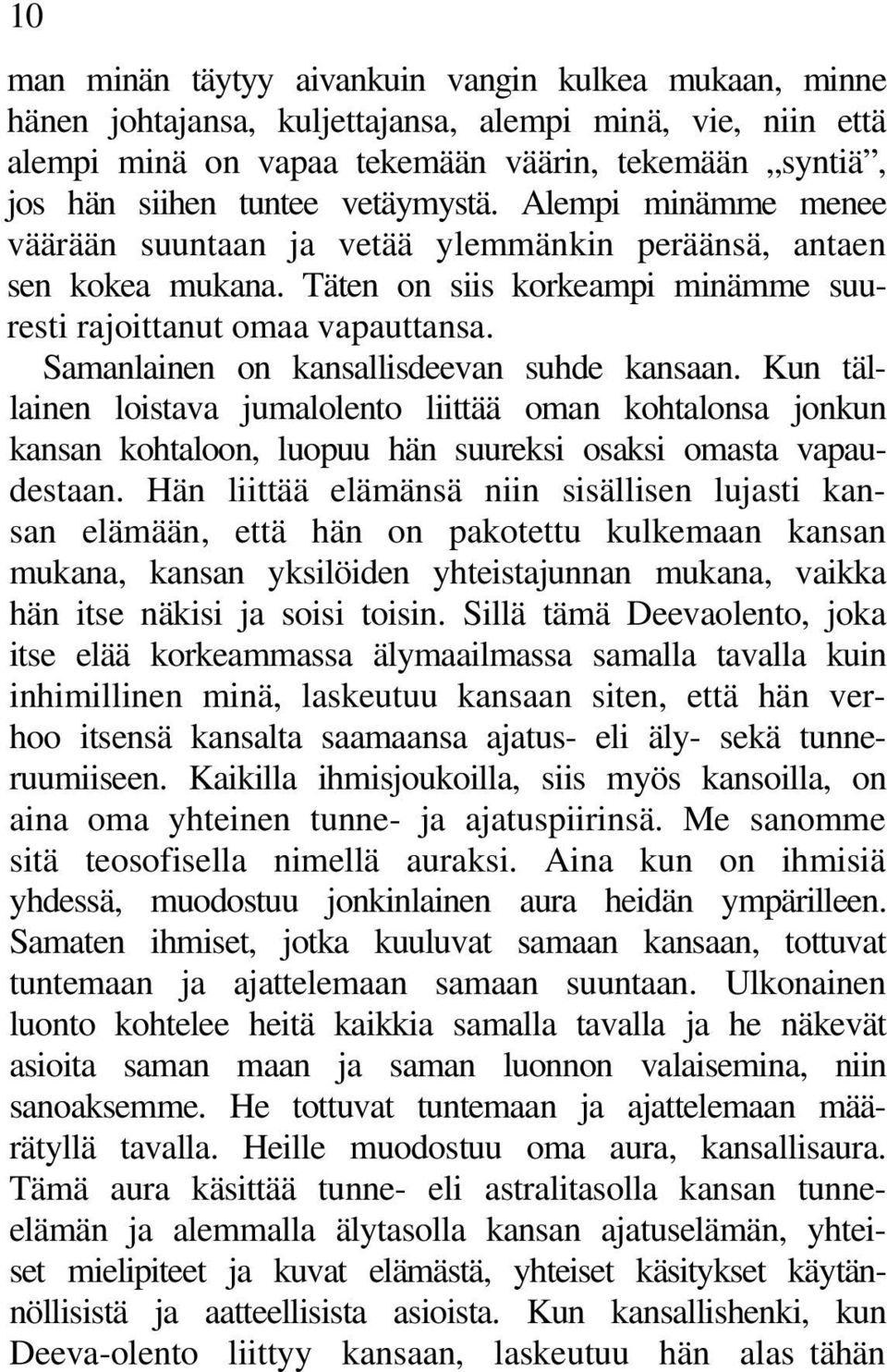 Samanlainen on kansallisdeevan suhde kansaan. Kun tällainen loistava jumalolento liittää oman kohtalonsa jonkun kansan kohtaloon, luopuu hän suureksi osaksi omasta vapaudestaan.