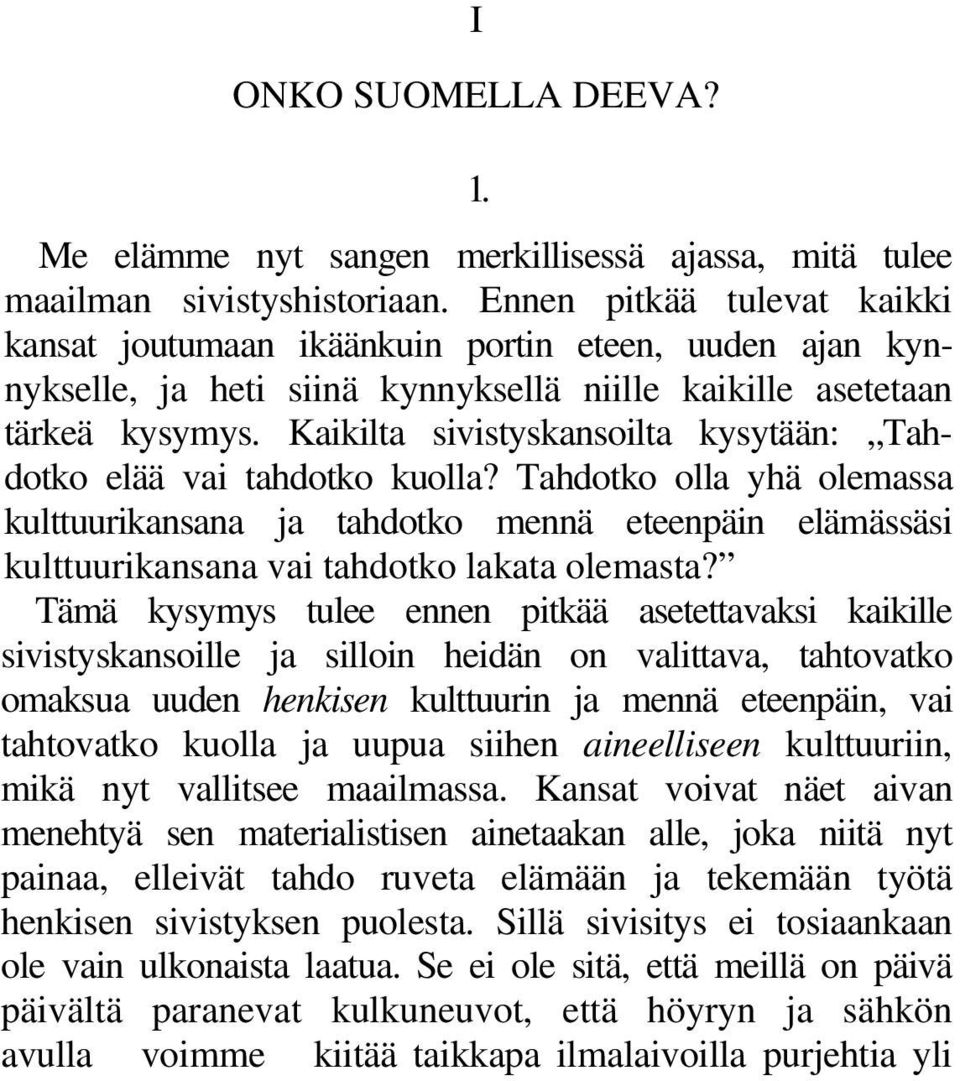 Kaikilta sivistyskansoilta kysytään: Tahdotko elää vai tahdotko kuolla?