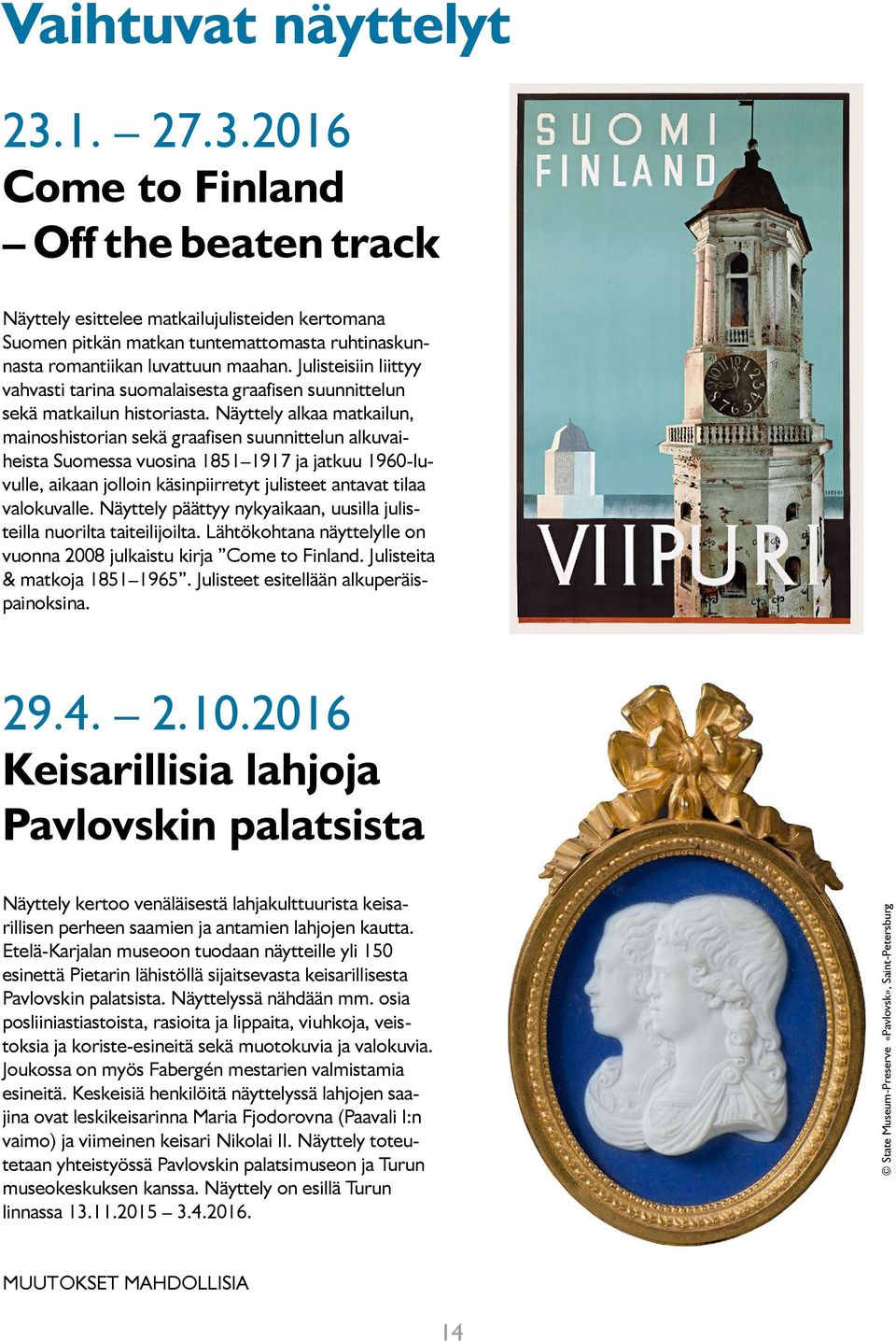 Näyttely alkaa matkailun, mainoshistorian sekä graafisen suunnittelun alkuvaiheista Suomessa vuosina 1851 1917 ja jatkuu 1960-luvulle, aikaan jolloin käsinpiirretyt julisteet antavat tilaa