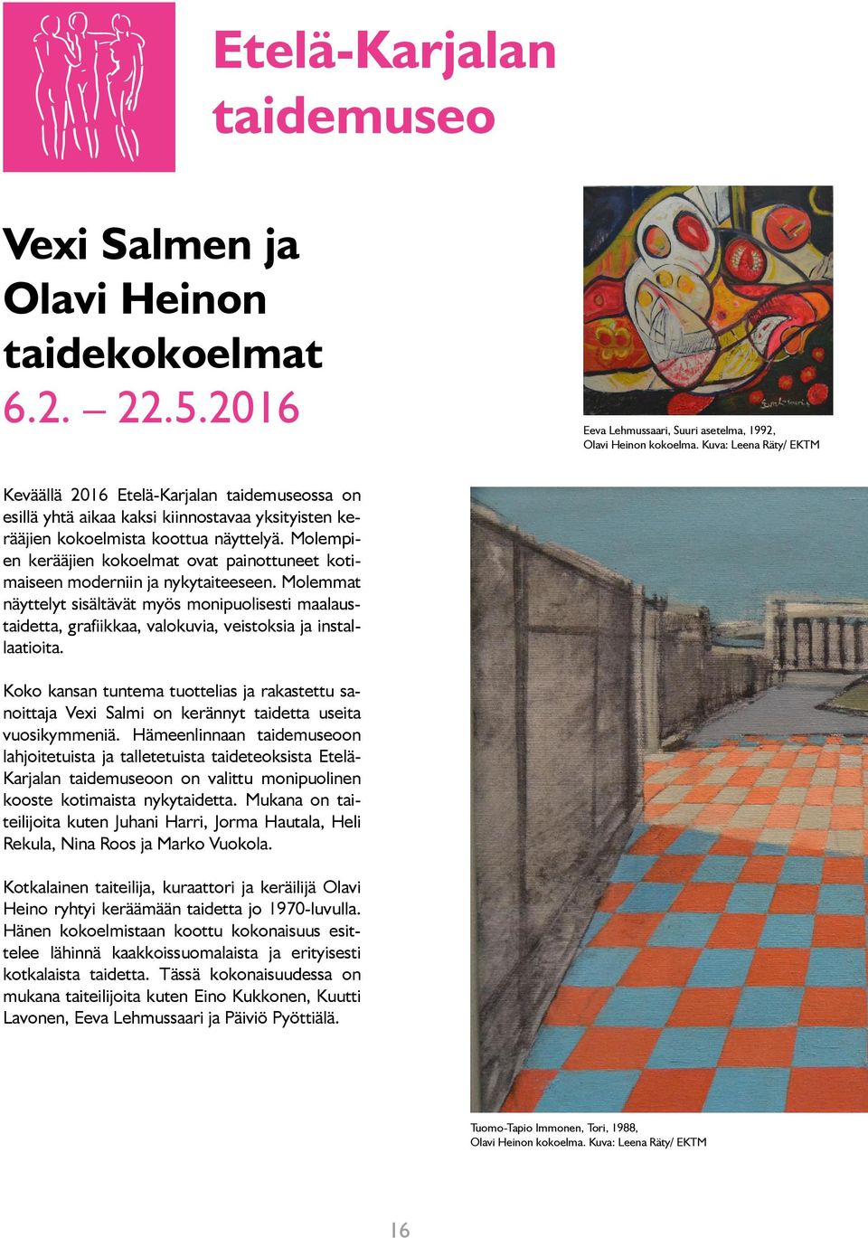 Molempien kerääjien kokoelmat ovat painottuneet kotimaiseen moderniin ja nykytaiteeseen.