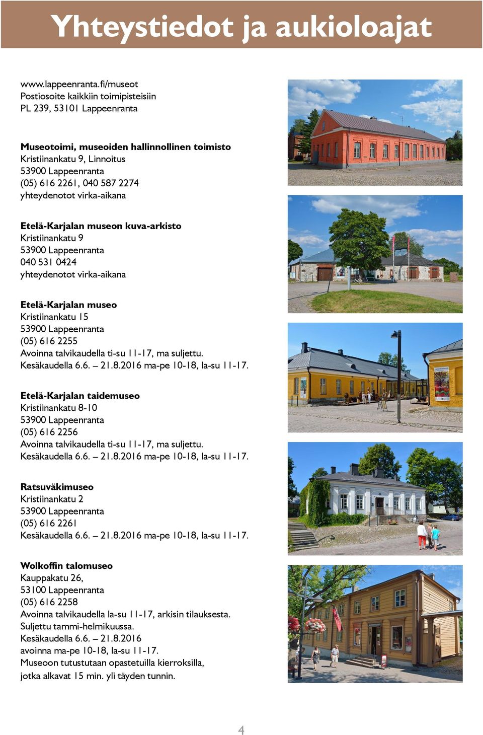 yhteydenotot virka-aikana Etelä-Karjalan museon kuva-arkisto Kristiinankatu 9 53900 Lappeenranta 040 531 0424 yhteydenotot virka-aikana Etelä-Karjalan museo Kristiinankatu 15 53900 Lappeenranta (05)