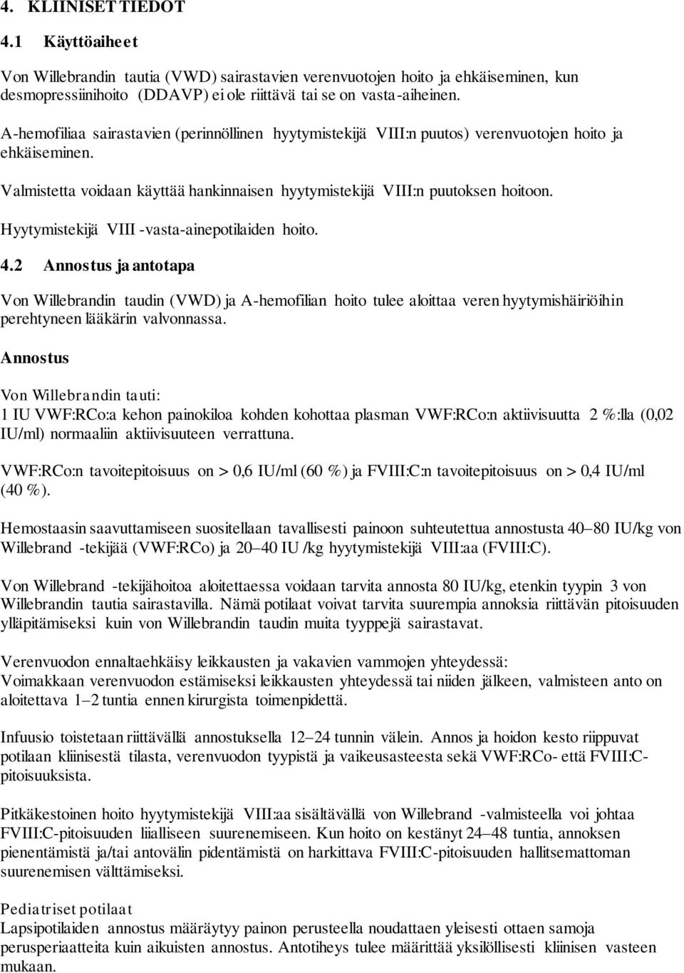 Hyytymistekijä VIII -vasta-ainepotilaiden hoito. 4.2 Annostus ja antotapa Von Willebrandin taudin (VWD) ja A-hemofilian hoito tulee aloittaa veren hyytymishäiriöihin perehtyneen lääkärin valvonnassa.