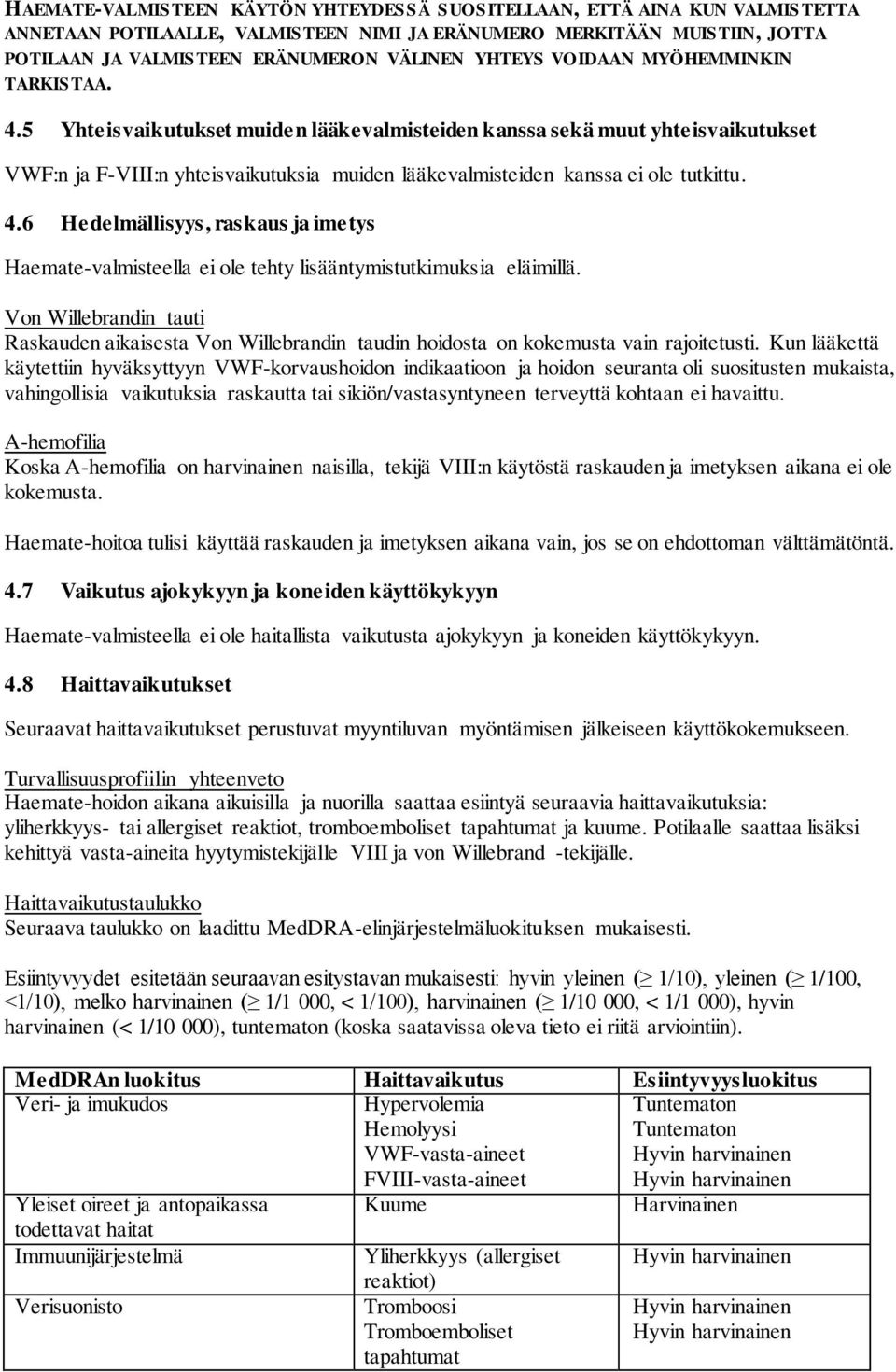 5 Yhteisvaikutukset muiden lääkevalmisteiden kanssa sekä muut yhteisvaikutukset VWF:n ja F-VIII:n yhteisvaikutuksia muiden lääkevalmisteiden kanssa ei ole tutkittu. 4.