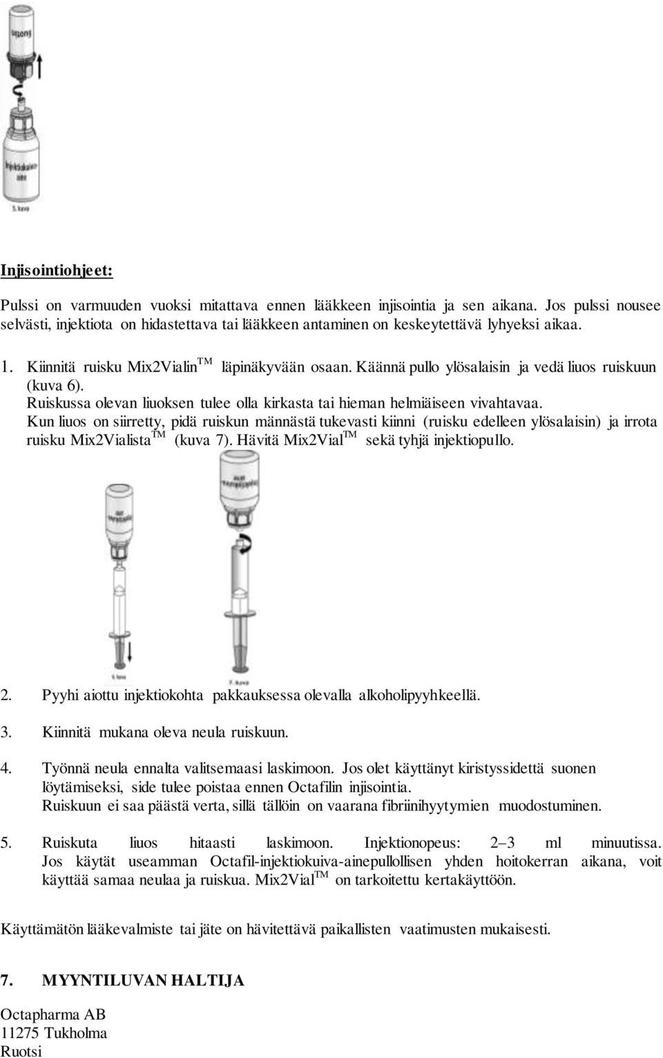 Käännä pullo ylösalaisin ja vedä liuos ruiskuun (kuva 6). Ruiskussa olevan liuoksen tulee olla kirkasta tai hieman helmiäiseen vivahtavaa.