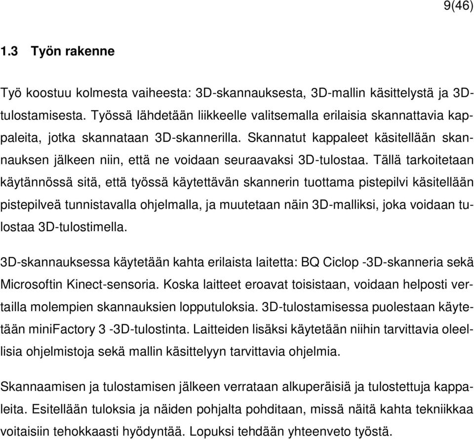 Skannatut kappaleet käsitellään skannauksen jälkeen niin, että ne voidaan seuraavaksi 3D-tulostaa.