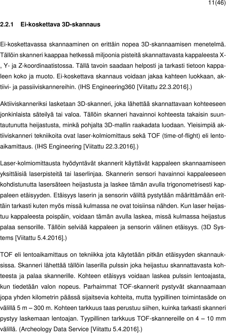 Ei-koskettava skannaus voidaan jakaa kahteen luokkaan, aktiivi- ja passiiviskannereihin. (IHS Engineering360 [Viitattu 22.3.2016].