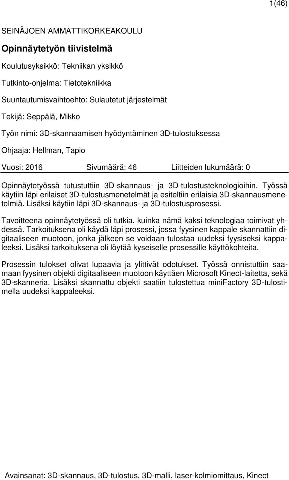 3D-tulostusteknologioihin. Työssä käytiin läpi erilaiset 3D-tulostusmenetelmät ja esiteltiin erilaisia 3D-skannausmenetelmiä. Lisäksi käytiin läpi 3D-skannaus- ja 3D-tulostusprosessi.