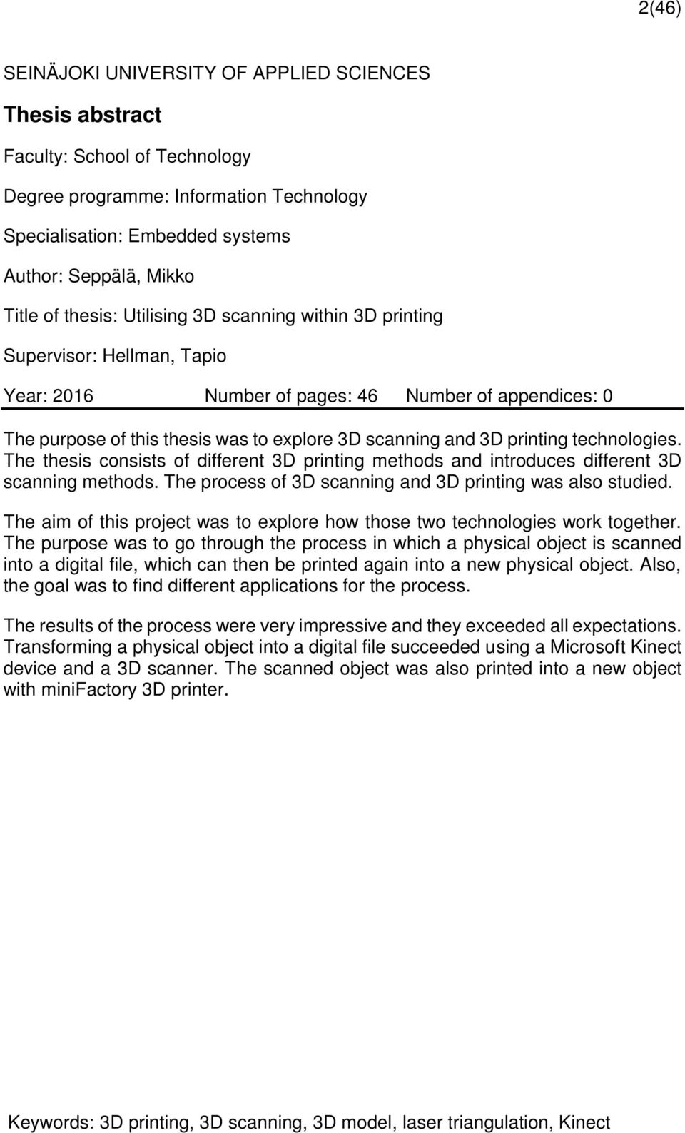 printing technologies. The thesis consists of different 3D printing methods and introduces different 3D scanning methods. The process of 3D scanning and 3D printing was also studied.