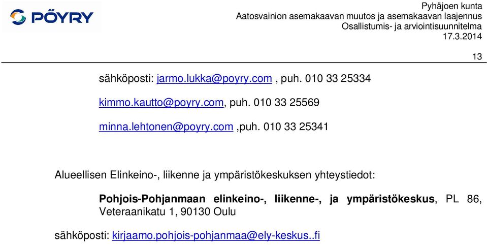 010 33 25341 13 Alueellisen Elinkeino-, liikenne ja ympäristökeskuksen yhteystiedot: