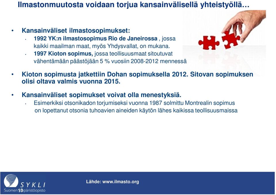 1997 Kioton sopimus, jossa teollisuusmaat sitoutuvat vähentämään päästöjään 5 % vuosiin 2008-2012 mennessä Kioton sopimusta jatkettiin Dohan sopimuksella 2012.