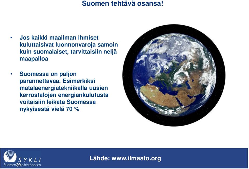suomalaiset, tarvittaisiin neljä maapalloa Suomessa on paljon parannettavaa.