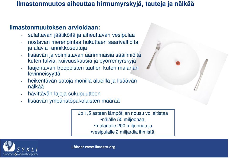 trooppisten tautien kuten malarian levinneisyyttä heikentävän satoja monilla alueilla ja lisäävän nälkää hävittävän lajeja sukupuuttoon lisäävän