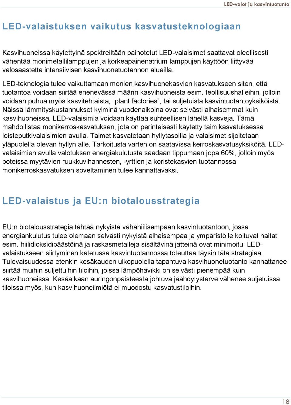 LED-teknologia tulee vaikuttamaan monien kasvihuonekasvien kasvatukseen siten, että tuotantoa voidaan siirtää enenevässä määrin kasvihuoneista esim.