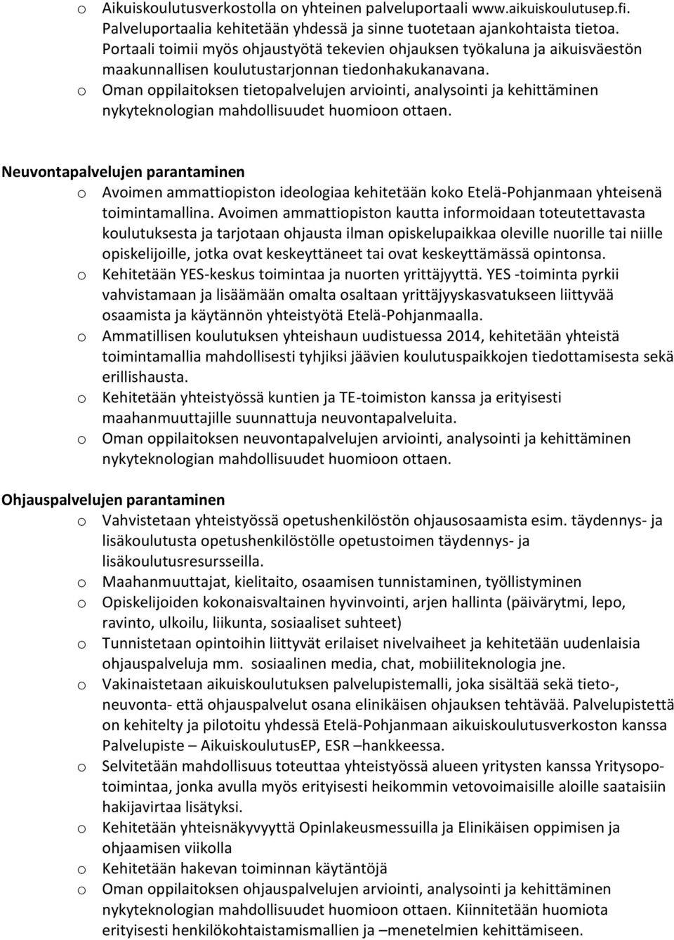 o Oman oppilaitoksen tietopalvelujen arviointi, analysointi ja kehittäminen nykyteknologian mahdollisuudet huomioon ottaen.