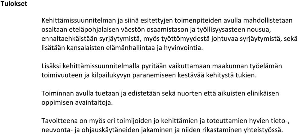 Lisäksi kehittämissuunnitelmalla pyritään vaikuttamaan maakunnan työelämän toimivuuteen ja kilpailukyvyn paranemiseen kestävää kehitystä tukien.