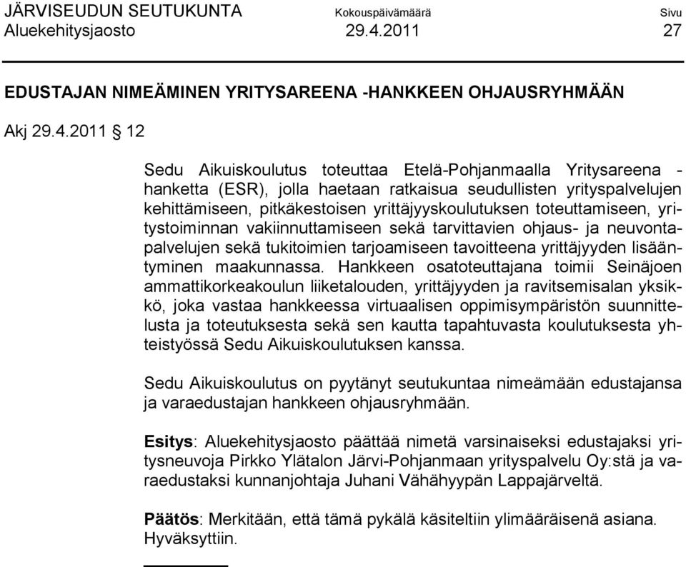 2011 12 Sedu Aikuiskoulutus toteuttaa Etelä-Pohjanmaalla Yritysareena - hanketta (ESR), jolla haetaan ratkaisua seudullisten yrityspalvelujen kehittämiseen, pitkäkestoisen yrittäjyyskoulutuksen