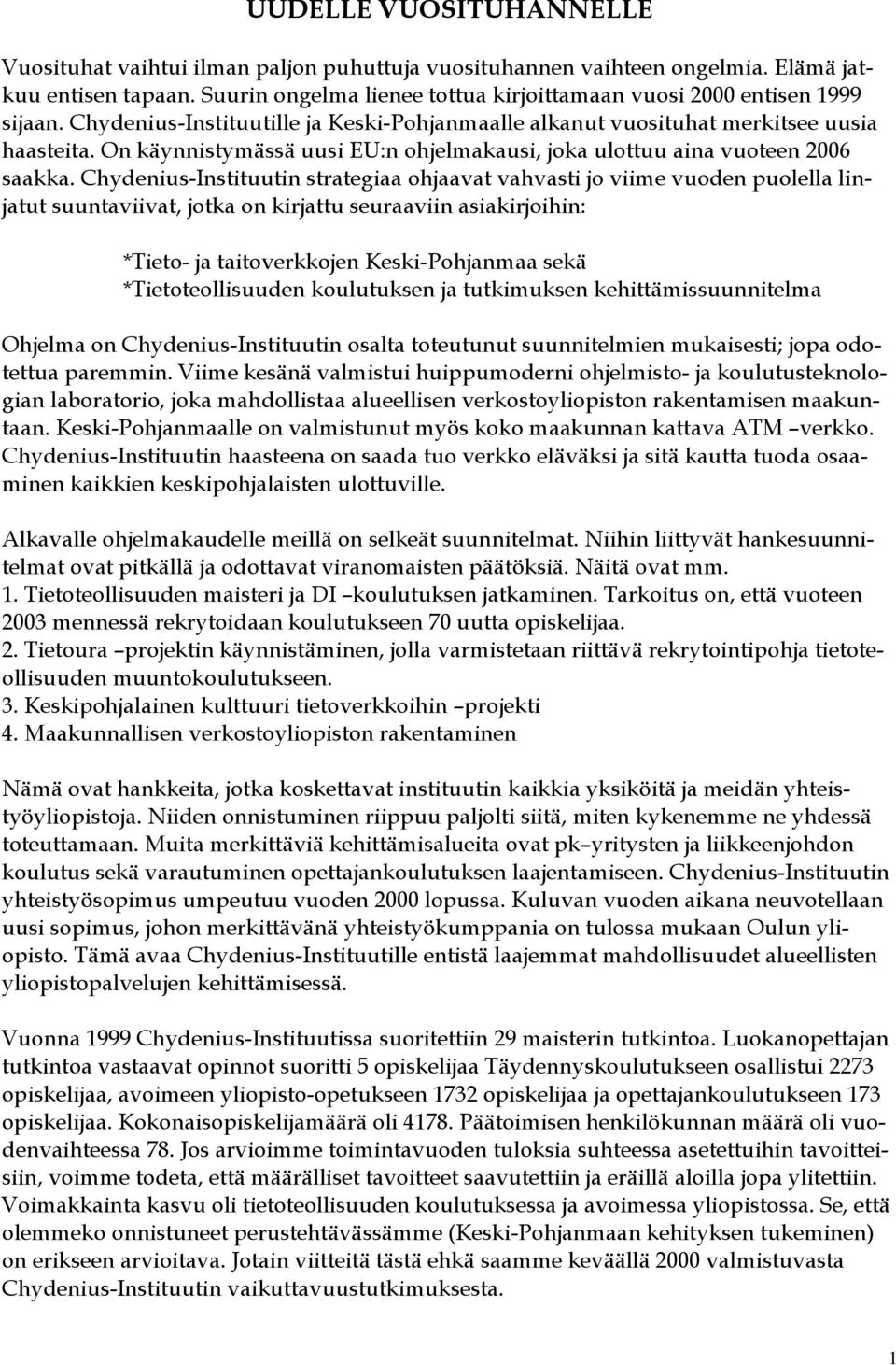 On käynnistymässä uusi EU:n ohjelmakausi, joka ulottuu aina vuoteen 2006 saakka.