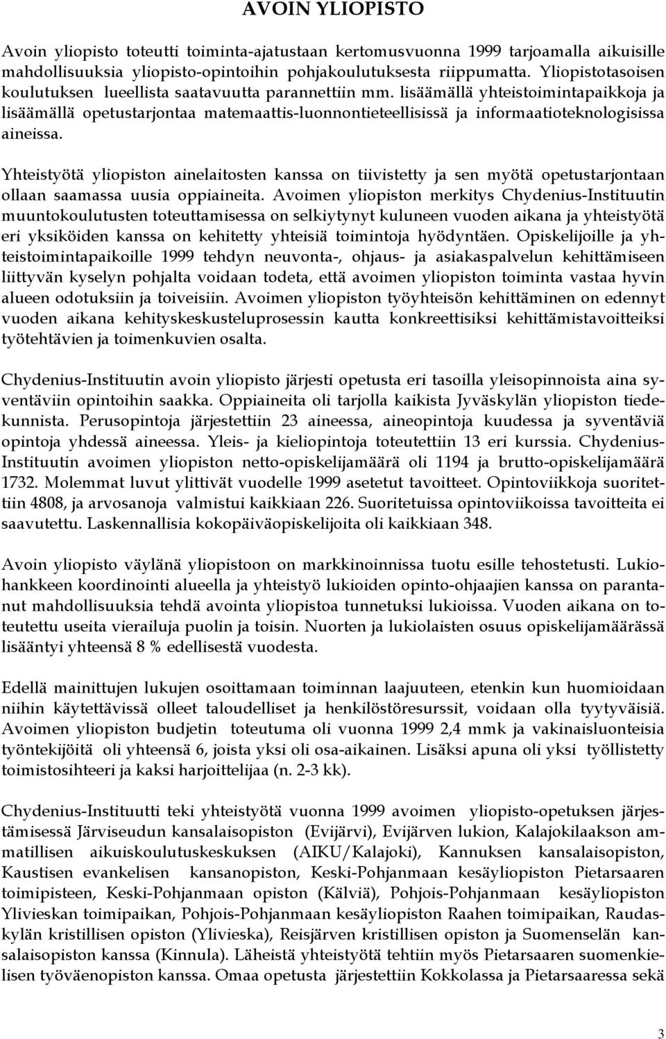 lisäämällä yhteistoimintapaikkoja ja lisäämällä opetustarjontaa matemaattis-luonnontieteellisissä ja informaatioteknologisissa aineissa.