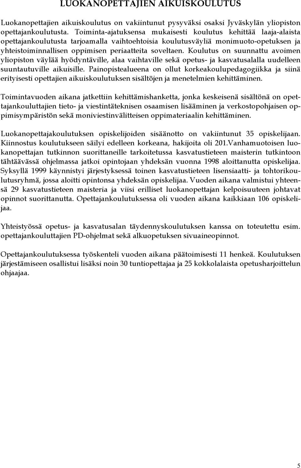 soveltaen. Koulutus on suunnattu avoimen yliopiston väylää hyödyntäville, alaa vaihtaville sekä opetus- ja kasvatusalalla uudelleen suuntautuville aikuisille.