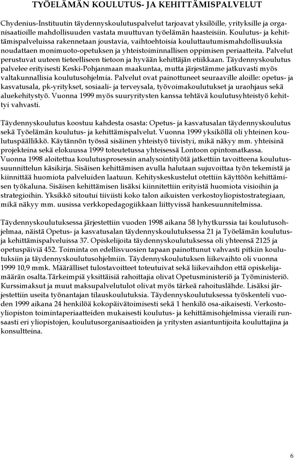 Palvelut perustuvat uuteen tieteelliseen tietoon ja hyvään kehittäjän etiikkaan.