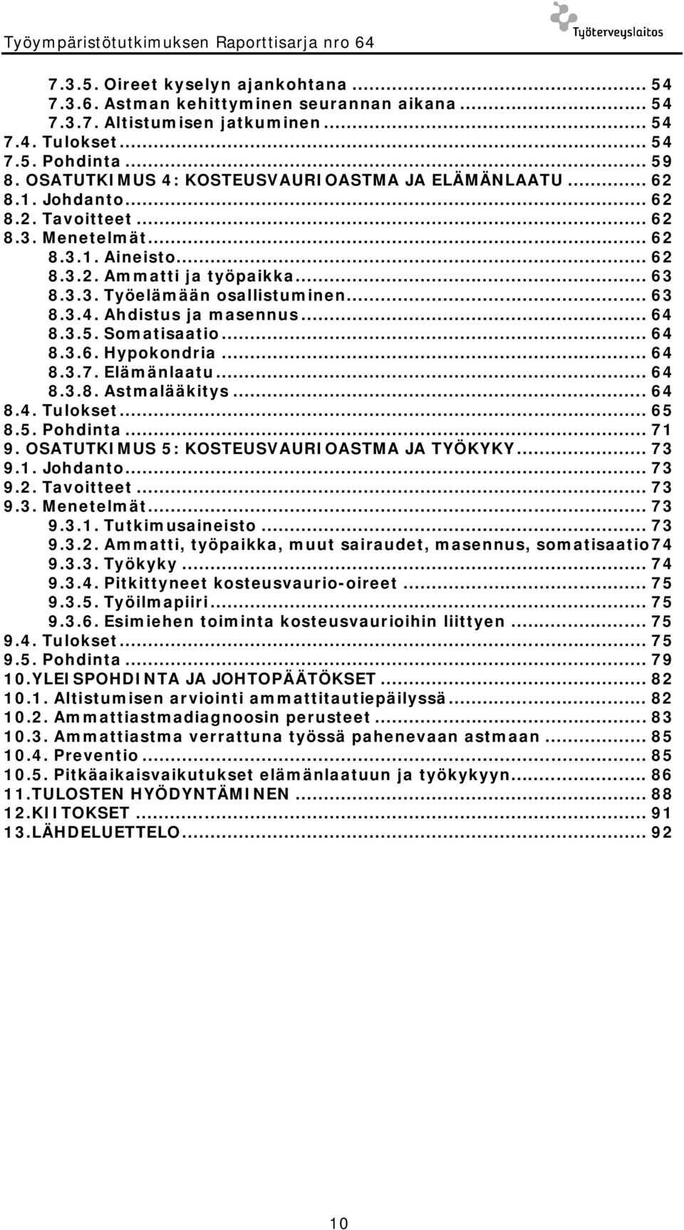 .. 63 8.3.4. Ahdistus ja masennus... 64 8.3.5. Somatisaatio... 64 8.3.6. Hypokondria... 64 8.3.7. Elämänlaatu... 64 8.3.8. Astmalääkitys... 64 8.4. Tulokset... 65 8.5. Pohdinta... 71 9.