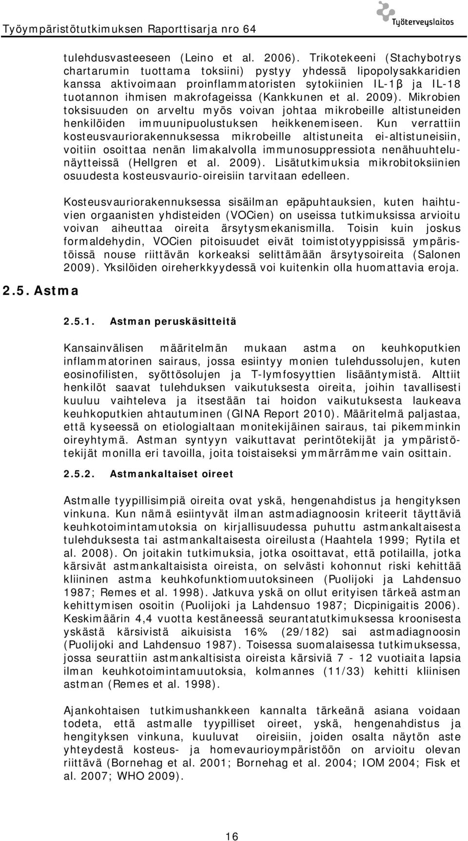 (Kankkunen et al. 2009). Mikrobien toksisuuden on arveltu myös voivan johtaa mikrobeille altistuneiden henkilöiden immuunipuolustuksen heikkenemiseen.