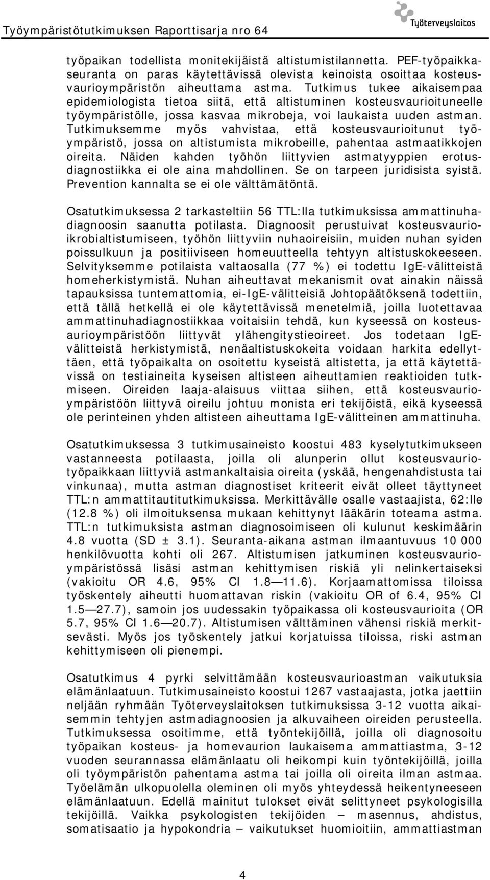 Tutkimus tukee aikaisempaa epidemiologista tietoa siitä, että altistuminen kosteusvaurioituneelle työympäristölle, jossa kasvaa mikrobeja, voi laukaista uuden astman.