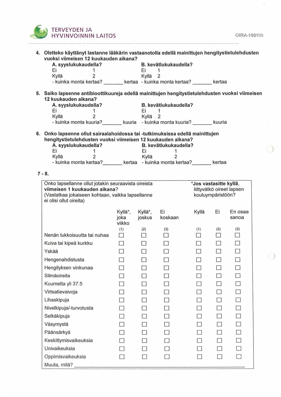 Saiko lapsenne antibioottikuureja edellä mainittujen hengitystietulehdusten vuoksi viimeisen 12 kuukauden aikana? A. syyslukukaudella? B. kevätlukukaudella?