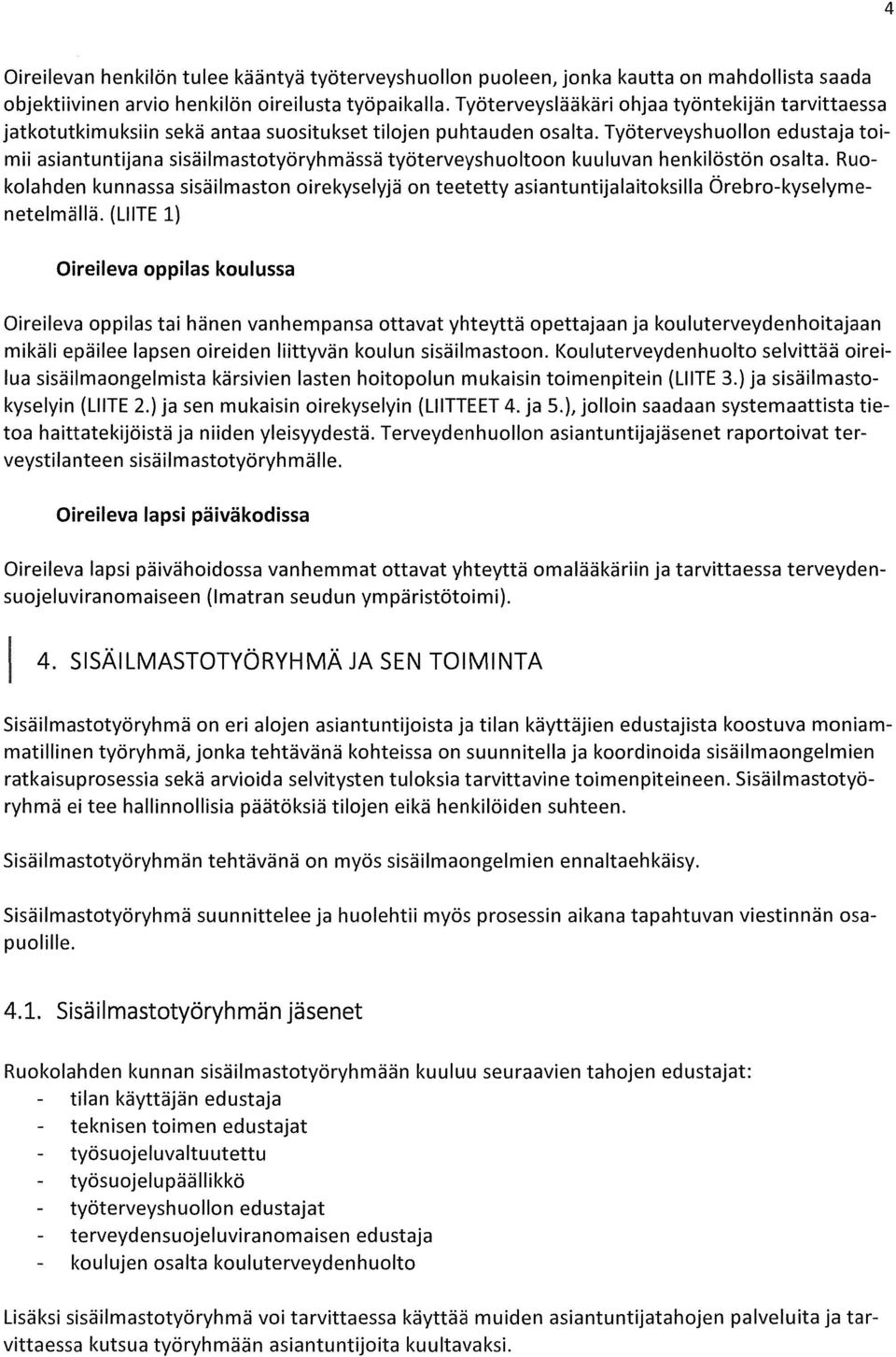 Työterveyshuollon edustaja toimii asiantuntijana sisäilmastotyöryhmässä työterveyshuoltoon kuuluvan henkilöstön osalta.