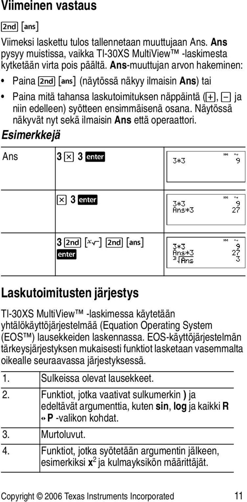 Näytössä näkyvät nyt sekä ilmaisin Ans että operaattori.