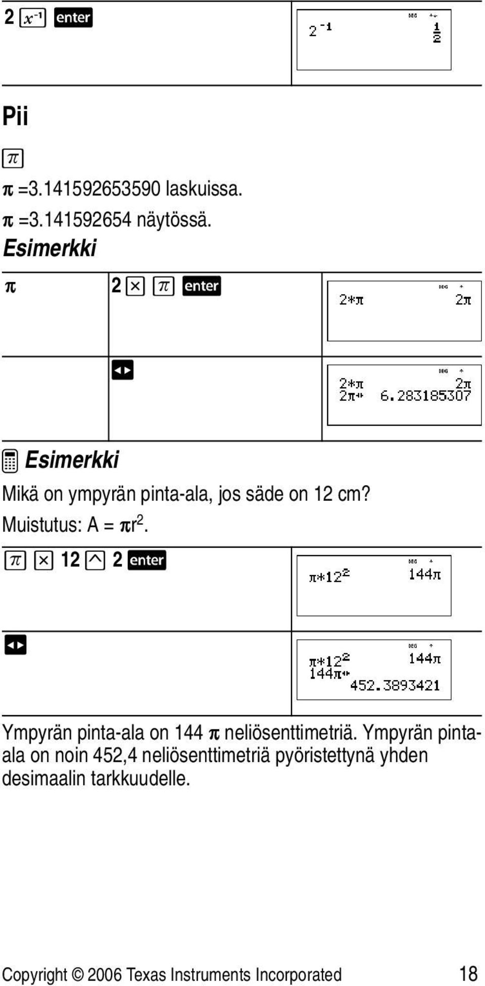 Muistutus: A = Àr 2. g V 12 G 2 < n Ympyrän pinta-ala on 144 À neliösenttimetriä.