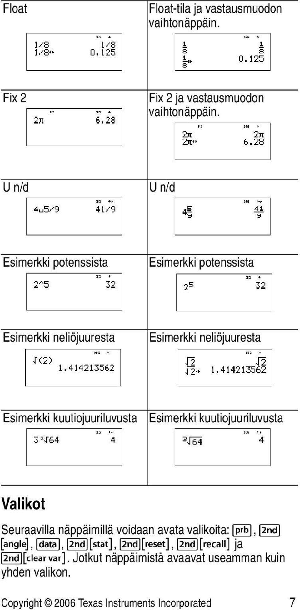 Esimerkki kuutiojuuriluvusta Esimerkki kuutiojuuriluvusta Valikot Seuraavilla näppäimillä voidaan avata