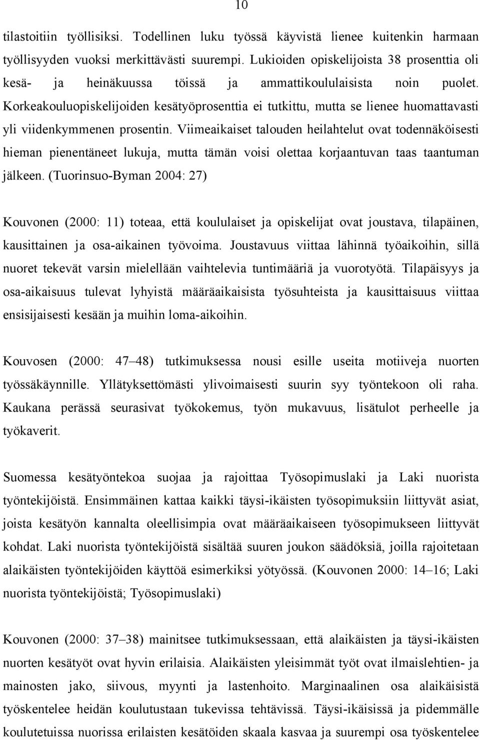 Korkeakouluopiskelijoiden kesätyöprosenttia ei tutkittu, mutta se lienee huomattavasti yli viidenkymmenen prosentin.