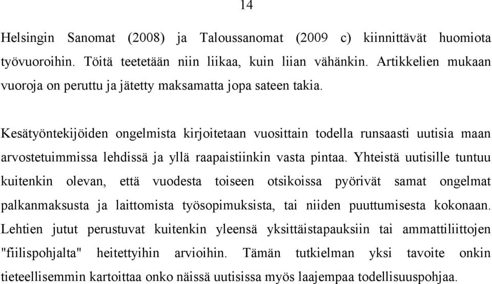 Kesätyöntekijöiden ongelmista kirjoitetaan vuosittain todella runsaasti uutisia maan arvostetuimmissa lehdissä ja yllä raapaistiinkin vasta pintaa.