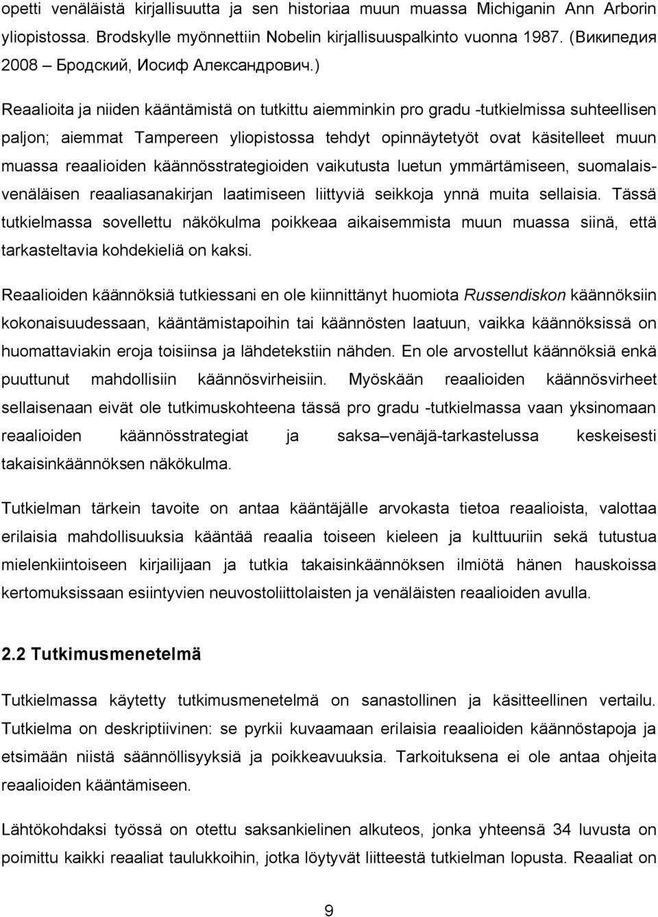 strategioiden vaikutusta luetun ymmärtämiseen, suomalaisvenäläisen reaaliasanakirjan laatimiseen liittyviä seikkoja ynnä muita sellaisia.